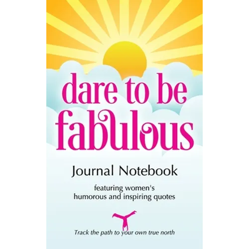 Dare to be Fabulous Journal Notebook: Featuring women's humorous and inspiring quotes - Hardcover