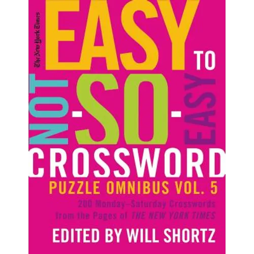 The New York Times Easy to Not-So-Easy Crossword Puzzle Omnibus Volume 5: 200 Monday--Saturday Crosswords from the Pages of the New York Times - Paperback