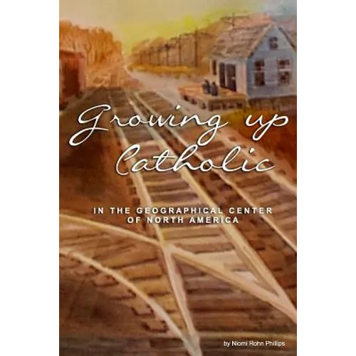 Growing up Catholic: In the Geographical Center of North America - Paperback