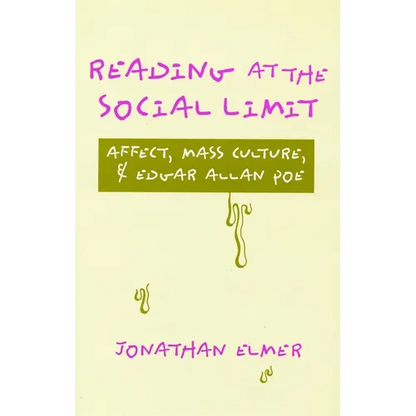Reading at the Social Limit: Affect, Mass Culture, & Edgar Allan Poe - Hardcover