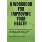 A Workbook for Improving Your Health: Finding What Needs Attention, 1504 Homeopathic Remedies, 39 Bach Flower Remedies and Chakras - Paperback