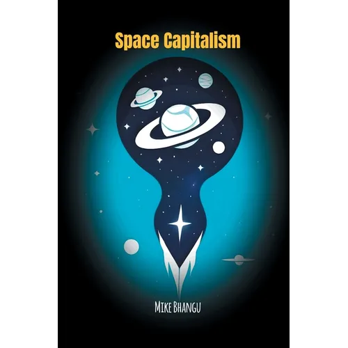 Space Capitalism: The Trillion-Dollar Race Beyond Earth - Paperback