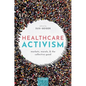Healthcare Activism: Markets, Morals, and the Collective Good - Hardcover