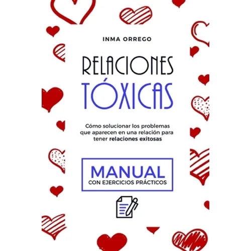 Relaciones Tóxicas: Cómo solucionar los problemas que aparecen en una relación para tener relaciones exitosas. Manual con ejercicios prácticos - Paperback