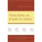 Teaching as Radical Logic: Dialectic, Analectic, and Education - Hardcover