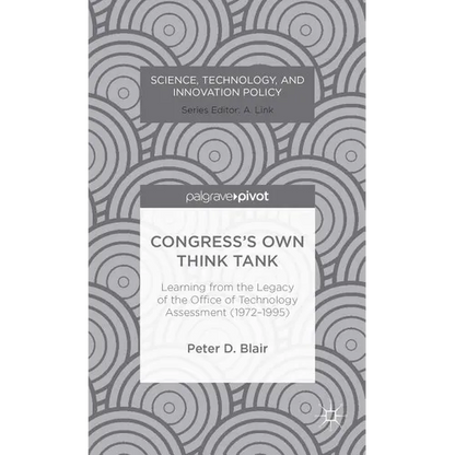 Congress's Own Think Tank: Learning from the Legacy of the Office of Technology Assessment (1972-1995) - Hardcover