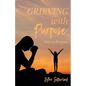 Grieving with Purpose: Pain to Purpose - Paperback
