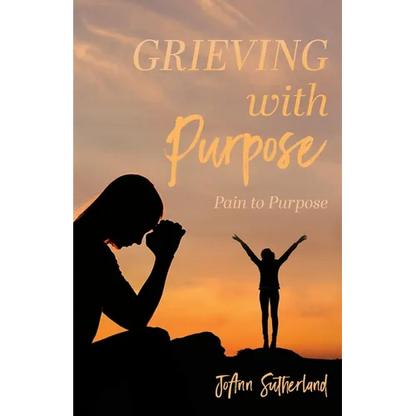 Grieving with Purpose: Pain to Purpose - Paperback