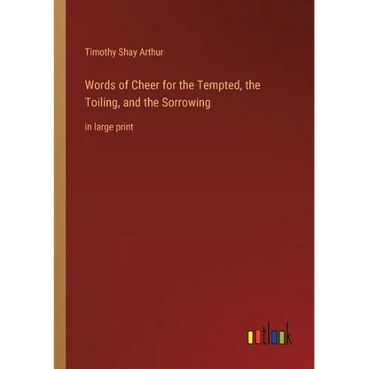 Words of Cheer for the Tempted, the Toiling, and the Sorrowing: in large print - Paperback