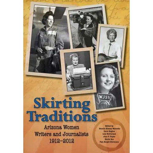 Skirting Traditions: Arizona Women Writers and Journalists 1912-2012 - Hardcover