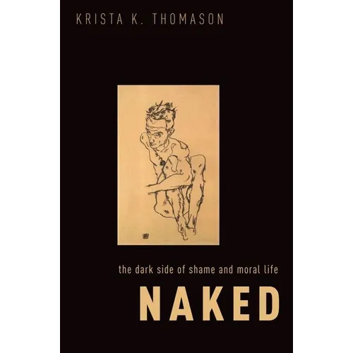 Naked: The Dark Side of Shame and Moral Life - Paperback