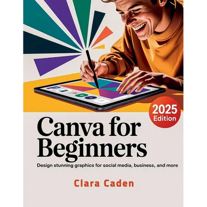 Canva User Guide For Beginners: Design Stunning Graphics for Social Media, Business, and More - Paperback