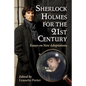 Sherlock Holmes for the 21st Century: Essays on New Adaptations - Paperback