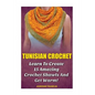 Tunisian Crochet: Learn to Creat 15 Amazing Crochet Shawls and Get Warm!: (Tunisian Crochet, Crochet Scarves, Crochet Shawls, How To Cro - Paperback