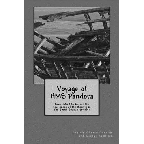 Voyage of HMS Pandora: Despatched to Arrest the Mutineers of the Bounty in the South Seas, 1790-1791 - Paperback