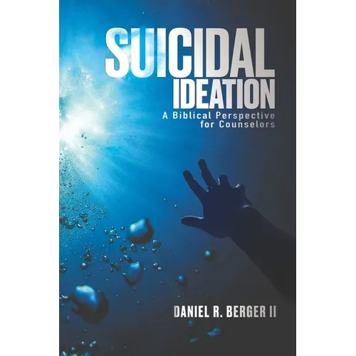 Suicidal Ideation: A Biblical Perspective for Counselors - Paperback