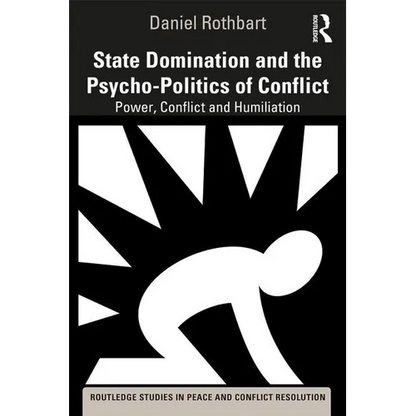 State Domination and the Psycho-Politics of Conflict: Power, Conflict and Humiliation - Paperback
