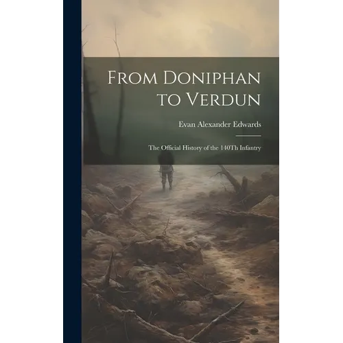 From Doniphan to Verdun: The Official History of the 140Th Infantry - Hardcover