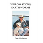 Willow Sticks, Earth Worms - Paperback