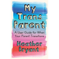 My Trans Parent: A User Guide for When Your Parent Transitions - Paperback