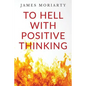 To Hell With Positive Thinking - Paperback