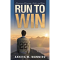 Run to Win: A Journey of Courage, Faith, and Hope - Paperback