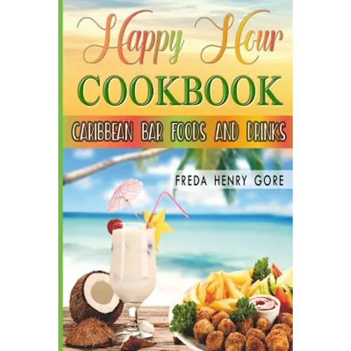 Happy Hour Cookbook Caribbean Bar Foods and Drinks - Paperback