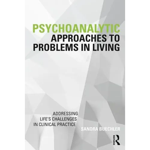 Psychoanalytic Approaches to Problems in Living: Addressing Life's Challenges in Clinical Practice - Paperback