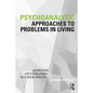 Psychoanalytic Approaches to Problems in Living: Addressing Life's Challenges in Clinical Practice - Paperback