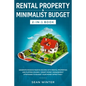 Rental Property and Minimalist Budget 2-in-1 Book: Generate Massive Passive Income with Rental Properties and Flipping Houses + Smart Money Management - Paperback