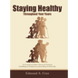 Staying Healthy: Throughout Your Years - Hardcover
