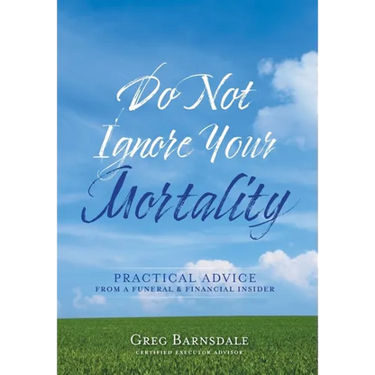 Do Not Ignore Your Mortality: Practical Advice From a Funeral & Financial Insider - Hardcover