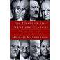 The Titans of the Twentieth Century: How They Made History and the History They Made - Hardcover