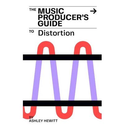 The Music Producer's Guide To Distortion - Paperback