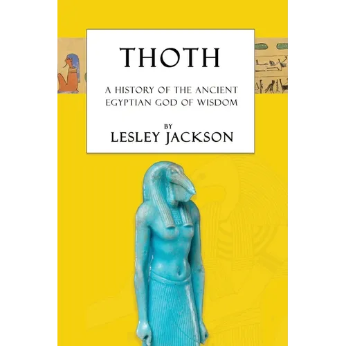 Thoth: The History of the Ancient Egyptian God of Wisdom - Paperback