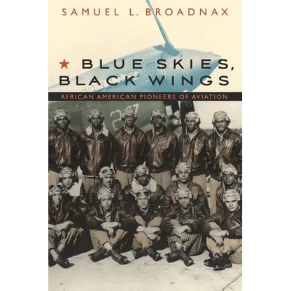 Blue Skies, Black Wings: African American Pioneers of Aviation - Paperback