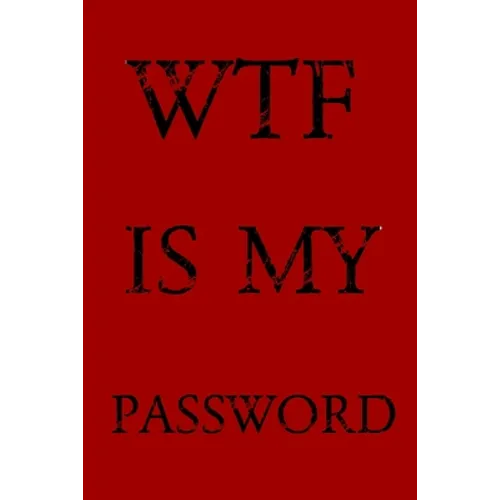 Wtf Is My Password: Keep track of usernames, passwords, web addresses in one easy & organized location -Red Cover - Paperback