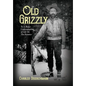 Old Grizzly: To A Better Understanding of Life On The Frontier - Hardcover