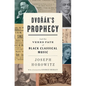 Dvorak's Prophecy: And the Vexed Fate of Black Classical Music - Hardcover