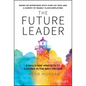 The Future Leader: 9 Skills and Mindsets to Succeed in the Next Decade - Hardcover