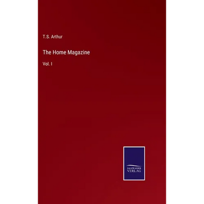 The Home Magazine: Vol. I - Hardcover