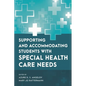 Supporting and Accommodating Students with Special Health Care Needs - Hardcover