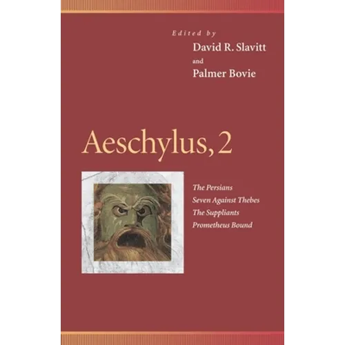 Aeschylus, 2: The Persians, Seven Against Thebes, the Suppliants, Prometheus Bound - Paperback