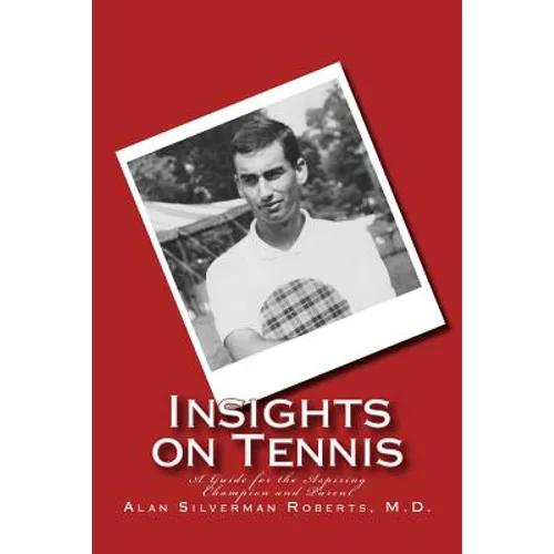 Insights on Tennis: A Guide for the Aspiring Champion and Parent - Paperback