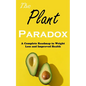 The Plant Paradox: A Complete Roadmap to Weight Loss and Improved Health - Paperback