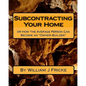 Subcontracting Your Home: Or How the Average Person Can Become an "Owner-Builder" - Paperback
