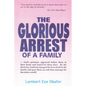 The Glorious Arrest of a Family - Paperback