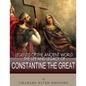 Legends of the Ancient World: The Life and Legacy of Constantine the Great - Paperback