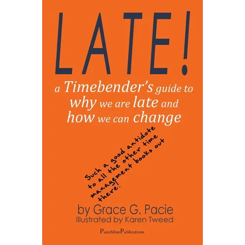 Late!: A Timebender's Guide to Why We Are Late and How We Can Change - Paperback