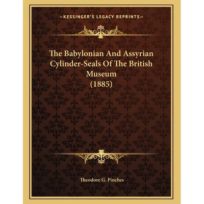 The Babylonian And Assyrian Cylinder-Seals Of The British Museum (1885) - Paperback